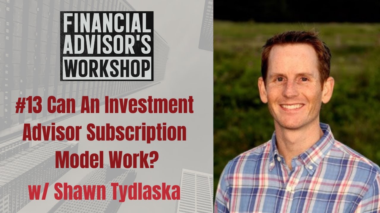 13 Can An Investment Advisor Subscription Model Work? w/ Shawn